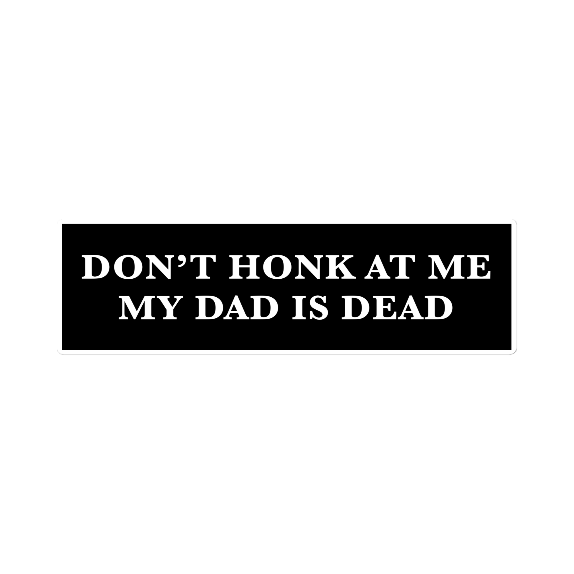 Don't honk at me, my dad is dead