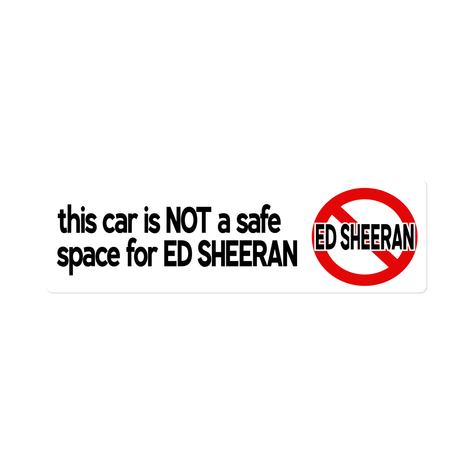This car is NOT a safe space for ED SHEERAN