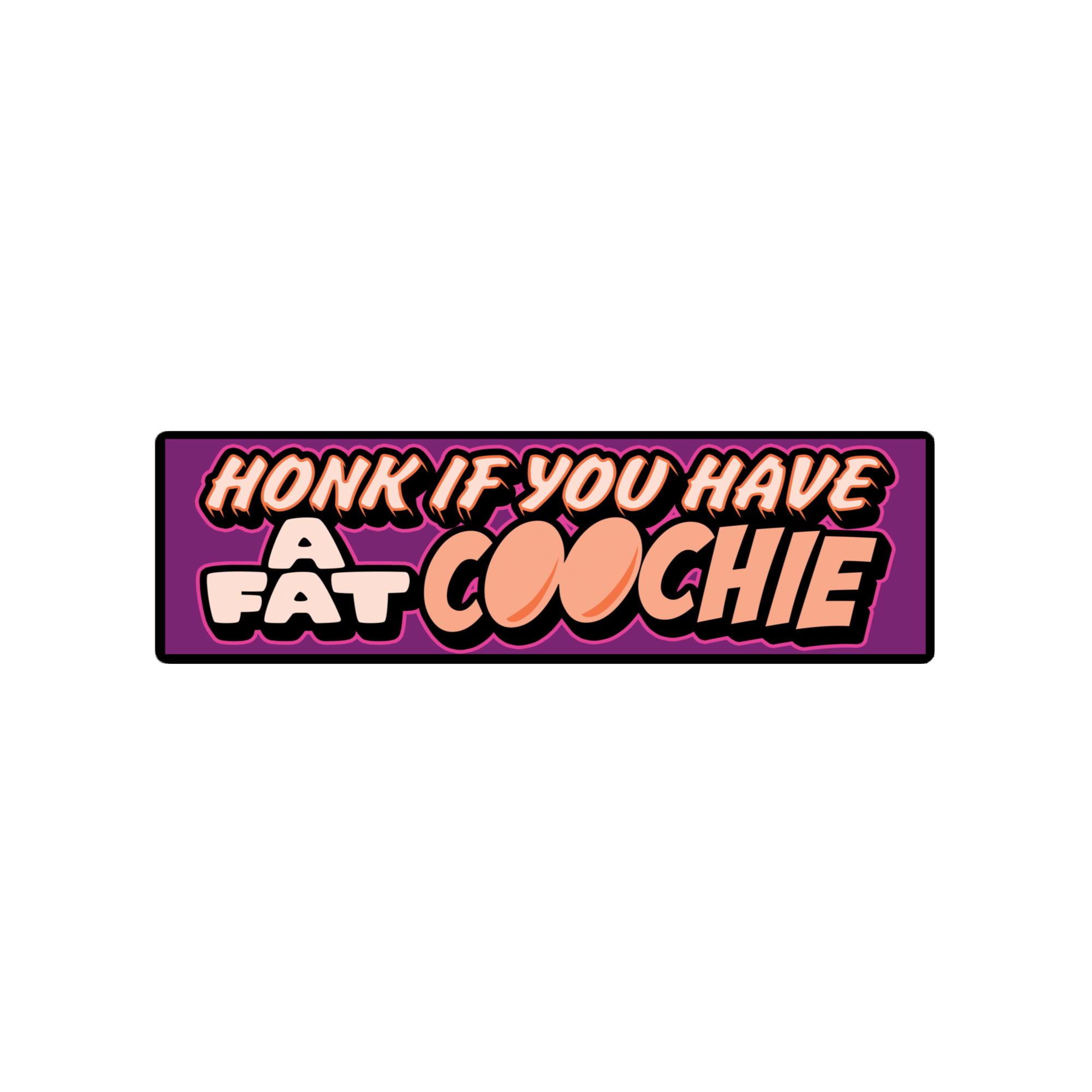 HONK if you have a fat coochie