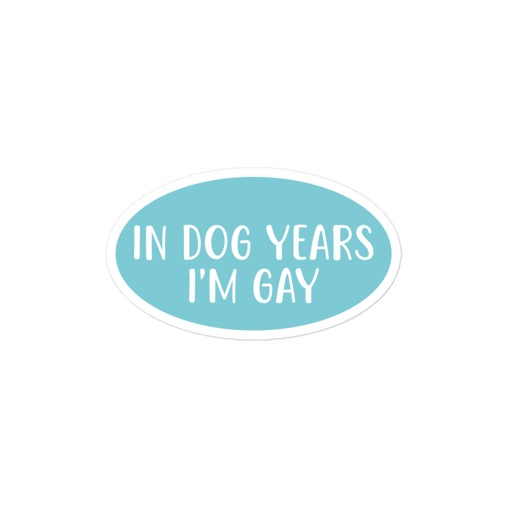 In dog years, I'm gay